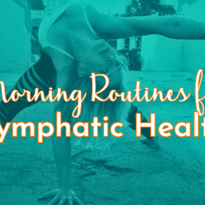 Morning Routines for Lymphatic Health